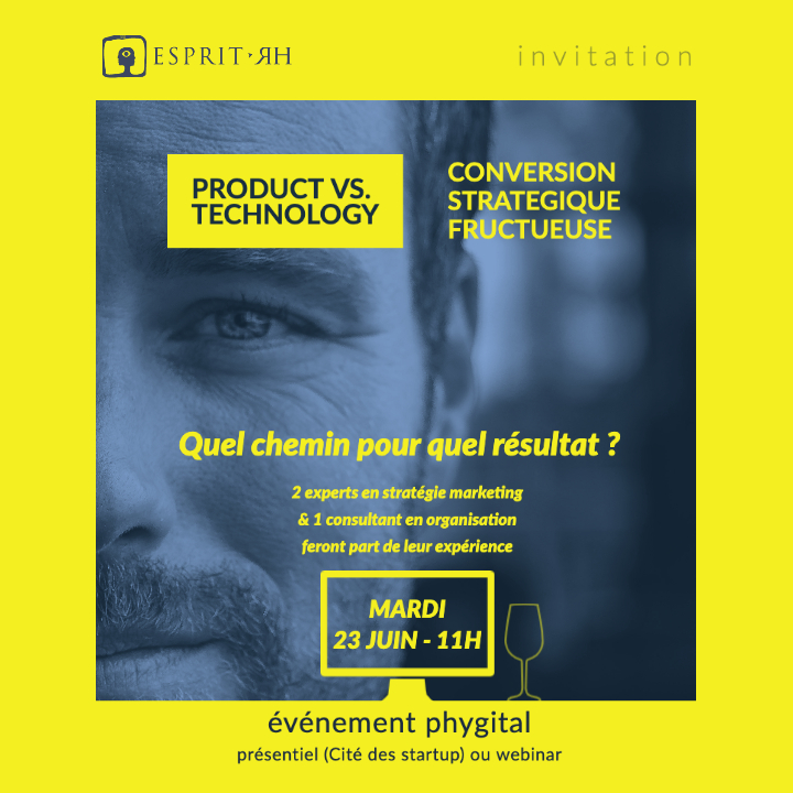 23 Juin 2020 - Web-inner Esprit-RH // Product vs Technology : Conversion Stratégique Fructueuse!