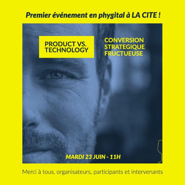 Retour sur notre premier événement phygital à la Cité: Technology vs Product
